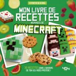 Mon livre de recettes inspirées de Minecraft - 30 recettes dans l'univers de ton jeu préféré !