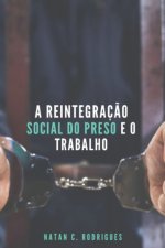 Reintegracao Social do Preso e o Trabalho