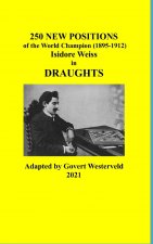 250 New Positions of the World Champion (1895-1912) Isidore Weiss in Draughts