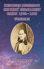 Identified Mississippi Choctaw Enrollment Cards 1902 - 1909 Volume III