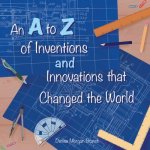 A to Z of Inventions and Innovations that Changed the World