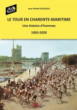 LE TOUR EN CHARENTE MARITIME - UNE HISTOIRE D'HOMMES(1903-2020)