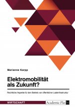 Elektromobilität als Zukunft? Rechtliche Aspekte für den Betrieb von öffentlicher Ladeinfrastruktur
