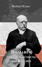 Bismarck und die Grundung des Reiches