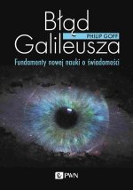 Błąd Galileusza. Fundamenty nowej nauki o świadomości