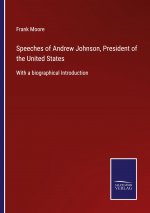 Speeches of Andrew Johnson, President of the United States