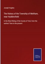 History of the Township of Meltham, near Huddersfield