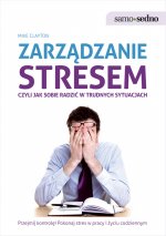 Zarządzanie stresem, czyli jak sobie radzić w trudnych sytuacjach wyd. 1
