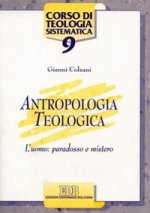 Antropologia teologica. L'uomo: paradosso e mistero