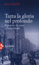 Tutta la gloria nel profondo. Il mondo, la carne e padre Smith