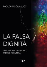 falsa dignità. Una visione dell'uomo spesso fraintesa