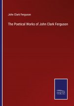 Poetical Works of John Clark Ferguson