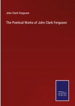 Poetical Works of John Clark Ferguson