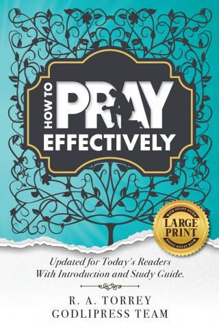 R. A. Torrey How to Pray Effectively