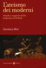 ateismo dei moderni. Filosofia e negazione di Dio da Spinoza a D'Holbach
