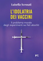 idolatria dei vaccini. Il problema morale degli esperimenti sui feti abortiti