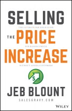 Selling the Price Increase: The Ultimate B2B Field  Guide for Raising Prices Without Losing Customers