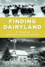 Finding Dairyland: In Search of Wisconsin's Vanishing Heritage