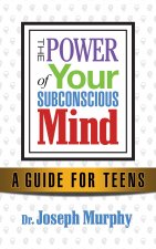 Power of Your Subconscious Mind A Guide for Teens
