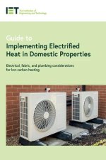 Guide to Implementing Electrified Heat in Domestic Properties: Electrical, Fabric, and Plumbing Considerations for Low-Carbon Heating