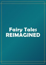 Fairy Tales Reimagined