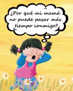 ?Por que mi mama no puede pasar mas tiempo conmigo?