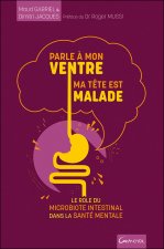 PARLE A MON VENTRE, MA TETE EST MALADE - LE ROLE DU MICROBIOTE INTESTINAL DANS LA SANTE MENTALE