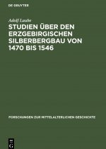Studien uber den Erzgebirgischen Silberbergbau von 1470 bis 1546