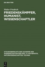 Friedenskampfer, Humanist, Wissenschaftler