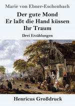 gute Mond / Er lasst die Hand kussen / Ihr Traum (Grossdruck)