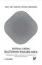 Dijital Cagda Illüzyon Pazarlama
