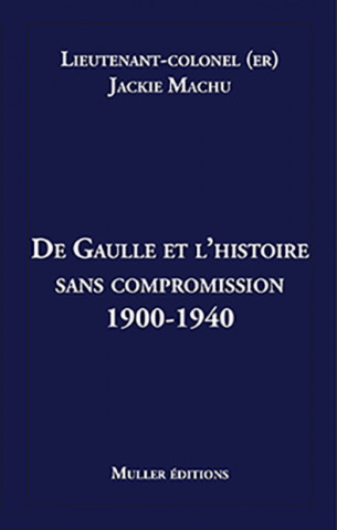 De Gaulle et l’histoire sans compromission 1900-1940