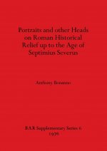 Portraits and Other Heads on Roman Historical Relief Up to the Age of Septimius Severus