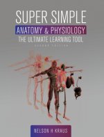 Super Simple Anatomy and Physiology: The Ultimate Learning Tool