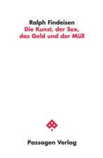 Die Kunst, der Sex, das Geld und der Müll