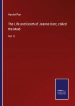 Life and Death of Jeanne Darc, called the Maid