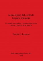 Arqueologia del contacto hispano indigena: Un estudio de cambios y continuidades en las Sierras Centrales de Argentina