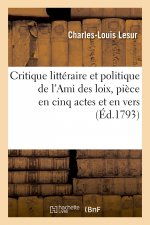 Critique littéraire et politique de l'Ami des loix, pièce en cinq actes et en vers