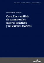 Creacion Y Analisis de Corpus Orales: Saberes Practicos Y Reflexiones Teoricas