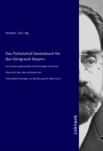 Das Polizeistraf Gesetzbuch für das Königreich Bayern