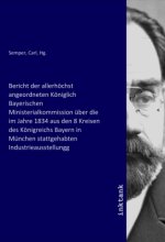 Bericht der allerhöchst angeordneten Königlich Bayerischen Ministerialkommission über die im Jahre 1834 aus den 8 Kreisen des Königreichs Bayern in Mü