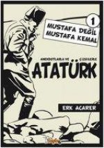Anekdotlarla ve Cizgilerle Atatürk - Mustafa Degil Mustafa Kemal 1