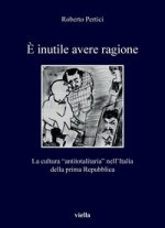 È inutile avere ragione. La cultura “antitotalitaria” nell’Italia della prima Repubblica