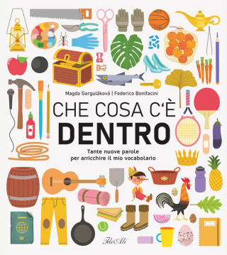 Che cosa c'è dentro. Tante nuove parole per arricchire il mio vocabolario (Magda Garguláková)(Pevná)