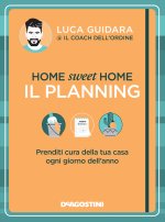 Home sweet home. Il planning. Prenditi cura della tua casa ogni giorno dell’anno