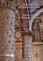 Storie del vino in Palazzo Vecchio. Arte, politica, gusto e società-Stories of wine in Palazzo Vecchio. Art, politics, taste and society
