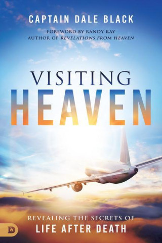Visiting Heaven: Revealing the Secrets of Life After Death