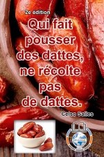 Qui fait pousser des dattes, ne recolte pas de dattes. - Celso Salles - 2e edition