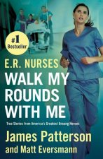 E.R. Nurses: Walk My Rounds with Me: True Stories from America's Greatest Unsung Heroes