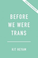 Before We Were Trans: A New History of Gender